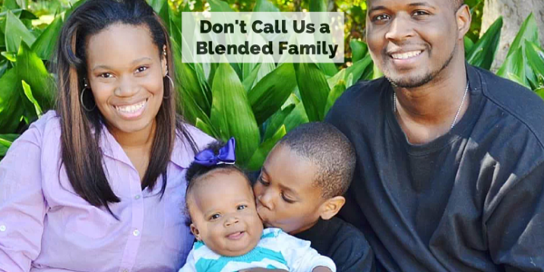 Don’t Call Us a Blended Family