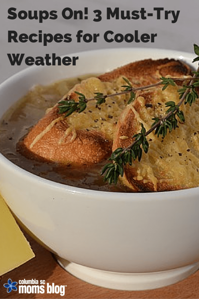 Soups On! 3 Must-Make Recipes for Cooler Weather