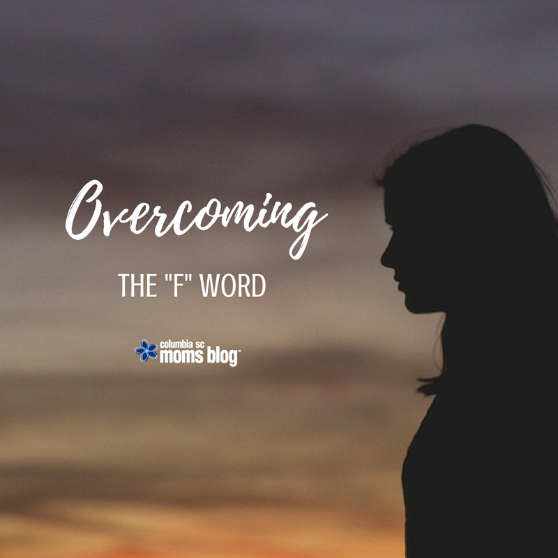 Overcoming the "F" Word - Columbia SC Moms Blog