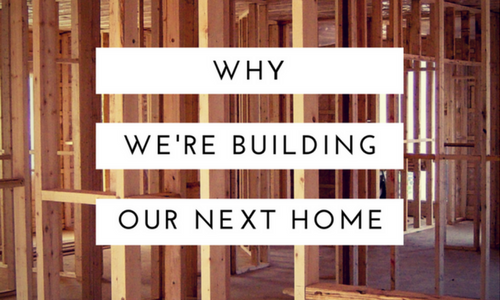 Why We're Building Our Next Home - CSCMB