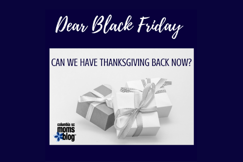 Dear Black Friday - Can We Have Thanksgiving Back Now - Columbia SC Moms Blog