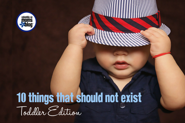 10 Things That Should NOT Exist {Toddler Edition} | Columbia SC Moms Blog