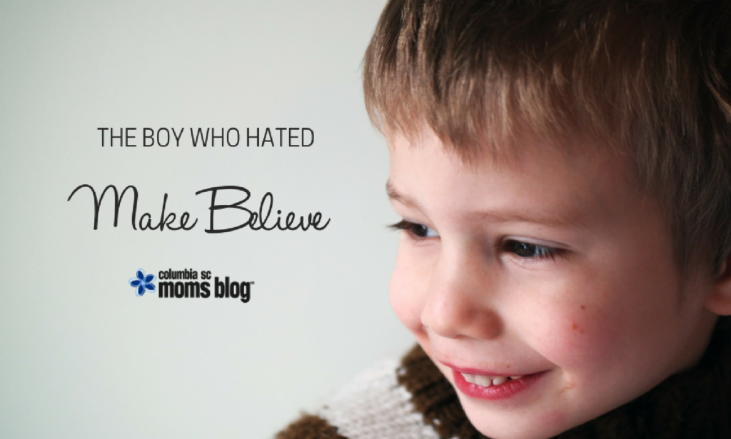 The Boy Who Hated Make Believe - Columbia SC Moms Blog