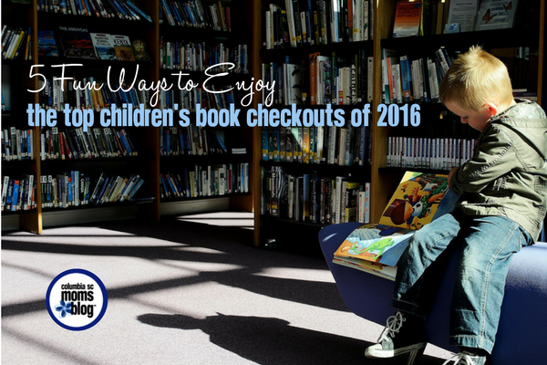 5 Fun Ways to Enjoy the Top Children's Book Checkouts of 2016 | Columbia SC Moms Blog