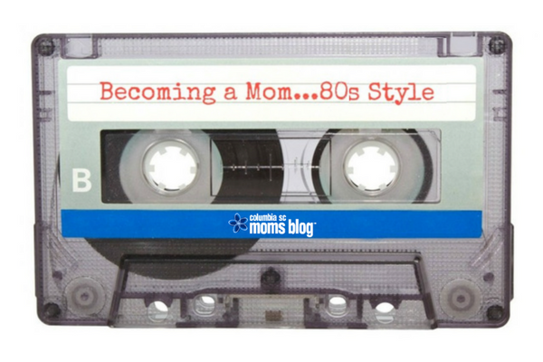 Becoming a Mom ... 80s Style | Columbia SC Moms Blog