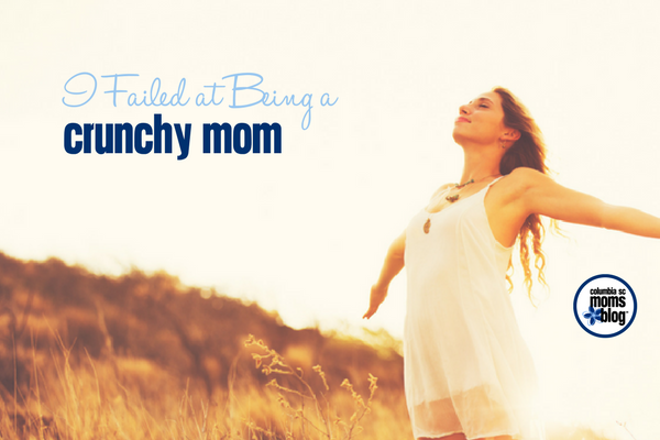I Failed at Being a Crunchy Mom | Columbia SC Moms Blog