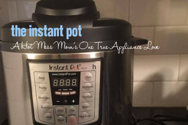 Instant Pot - A Hot Mess Mom's One True Appliance Love | Columbia SC Moms Blog
