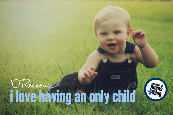 10 Reasons I Love Having an Only Child | Columbia SC Moms Blog
