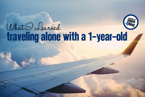 What I Learned Traveling Alone With a 1-Year-Old | Columbia SC Moms Blog