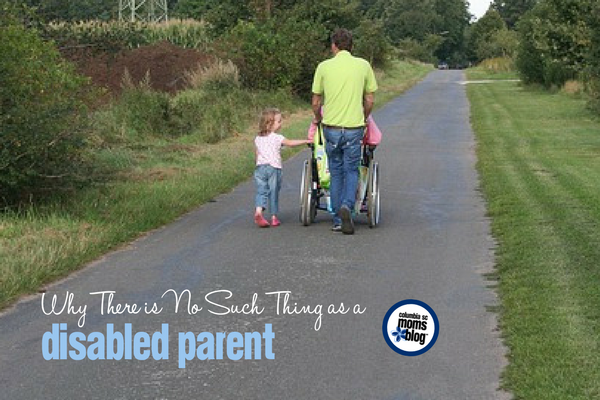 Why There is No Such Thing as a Disabled Parent | Columbia SC Moms Blog