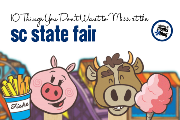 10 Things You Don't Want to Miss at the 2017 SC State Fair | Columbia SC Moms Blog