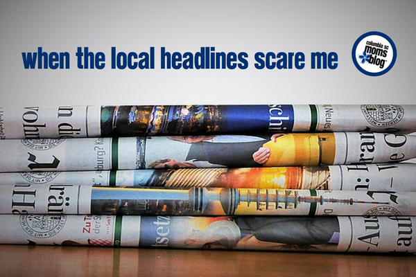 When the Local Headlines Scare Me | Columbia SC Moms Blog