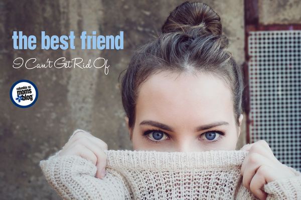 The Best Friend I Can't Get Rid Of | Columbia SC Moms Blog