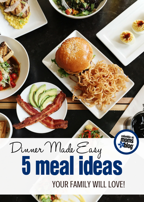 Dinner Made Easy :: 5 Meal Ideas Your Family Will Love! | Columbia SC Moms Blog