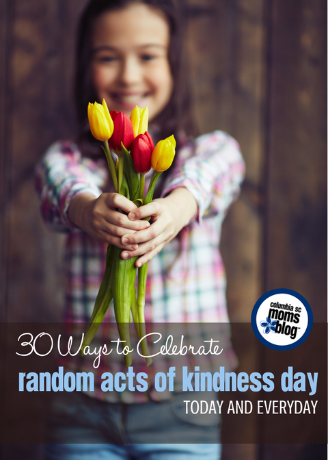 30 Ways to Celebrate Random Acts of Kindness Day {Today and Everyday!} | Columbia SC Moms Blog