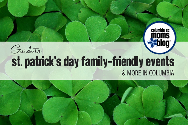 Guide to St. Patrick’s Day Family-Friendly Event & More in Columbia | Columbia SC Moms Blog