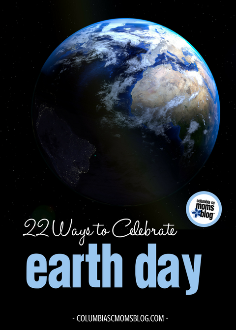 22 Ways to Celebrate Earth Day | Columbia SC Moms Blog