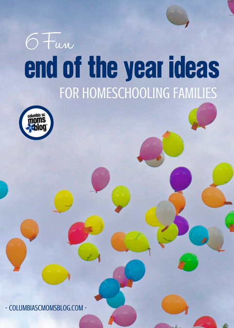 6 Fun End of the Year Ideas for Homeschooling Families | Columbia SC Moms Blog